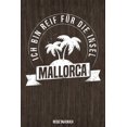 thumbnail image 1 of Ich bin reif für die Insel Mallorca Reisetagebuch : Tagebuch ca DIN A5 weiß liniert über 100 Seiten I Majorca I Balearen I Urlaubstagebuch (Paperback), 1 of 1