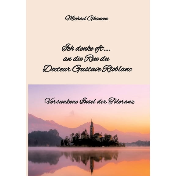 Ich denke oft.... an die Rue du Docteur Gustave Rioblanc: Versunkene Insel der Toleranz, (Paperback)