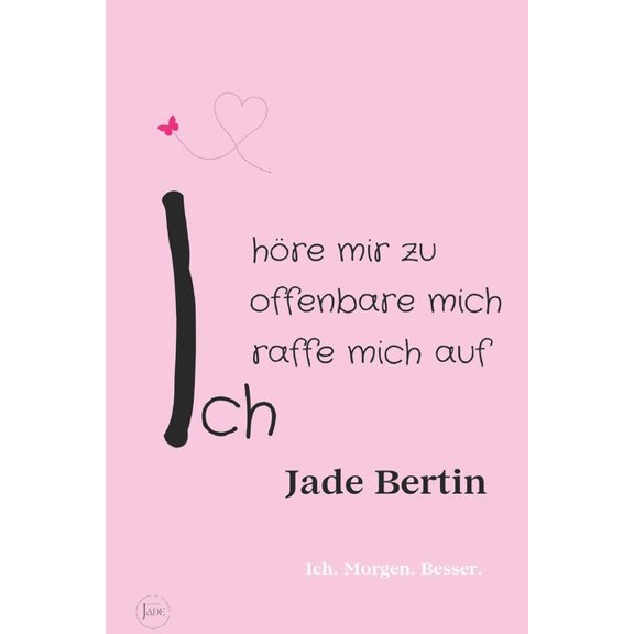 Ich hre mir zu, Ich offenbare mich, Ich raffe mich auf: Ich. Morgen. Besser., (Paperback)