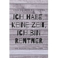 thumbnail image 1 of Ich habe keine Zeit, ich bin jetzt Rentner - von deinen Kollegen, wir werden dich vermissen : ein Erinnerungsbuch als Ruhestands-Geschenk zum Selbstausfüllen (Paperback), 1 of 1