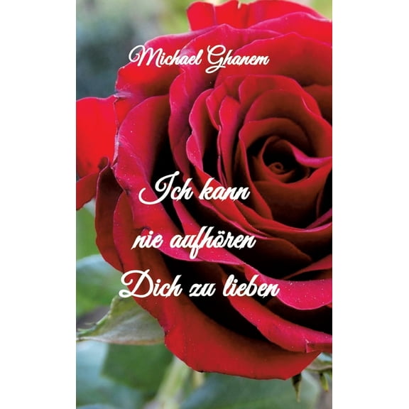 Ich kann nie aufhren Dich zu lieben: Erinnerung an 50 gemeinsame Jahre, (Hardcover)