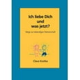 thumbnail image 1 of Ich liebe Dich und was jetzt?: Wege zur lebendigen Partnerschaft, (Paperback), 1 of 1