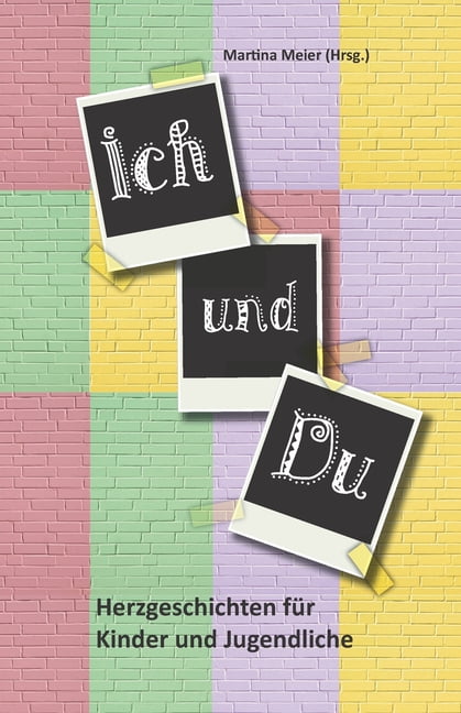 Ich und Du: Herzgeschichten fÃ¼r Kinder und Jugendliche, (Paperback)