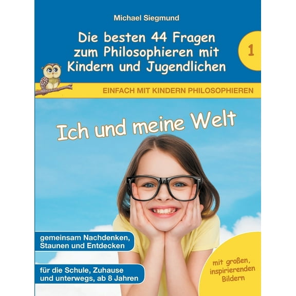 Ich und meine Welt - Die besten 44 Fragen zum Philosophieren mit Kindern und Jugendlichen (Paperback)