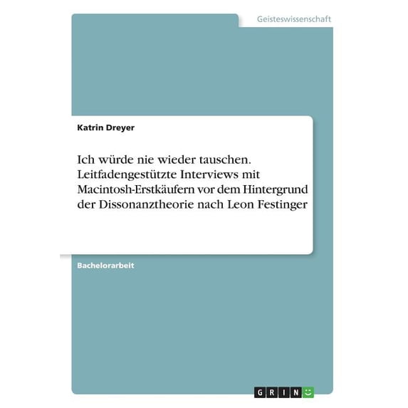 Ich würde nie wieder tauschen. Leitfadengestützte Interviews mit Macintosh-Erstkäufern vor dem Hintergrund der Dissonanztheorie nach Leon Festinger (Paperback)