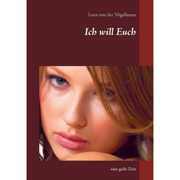 Ich will Euch: eine geile Zeit (Paperback)
