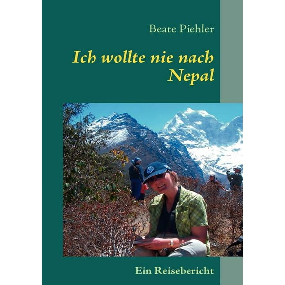Ich wollte nie nach Nepal: Reisebericht, (Paperback)