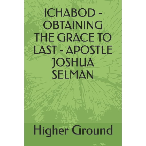 Ichabod - Obtaining the Grace to Last - Apostle Joshua Selman (Paperback)