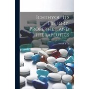 Ichthyol, Its History, Properties, and Therapeutics Paperback