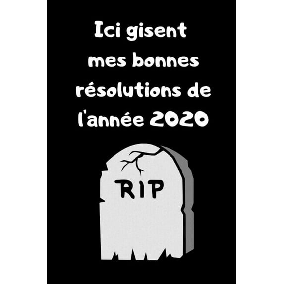 Ici gisent mes bonne résolutions de l'année 2020: Carnet lignée humoristique à remplir (Paperback)