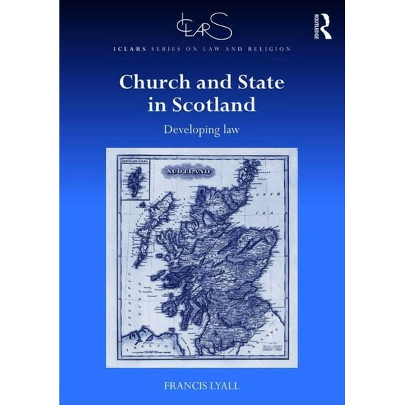 Iclars Law and Religion: Church and State in Scotland: Developing Law (Hardcover)