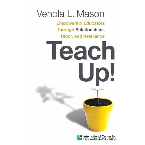 Pre-Owned Icle Publications Empowering Educators Through Relationships, Rigor, and Relevance Teach Up!, (Paperback)