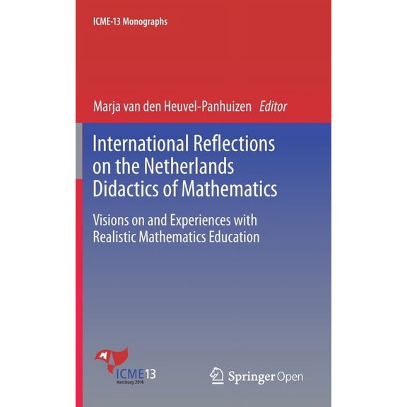Icme-13 Monographs International Reflections on the Netherlands Didactics of Mathematics: Visions on and Experiences with Realistic Mathema, (Hardcover)