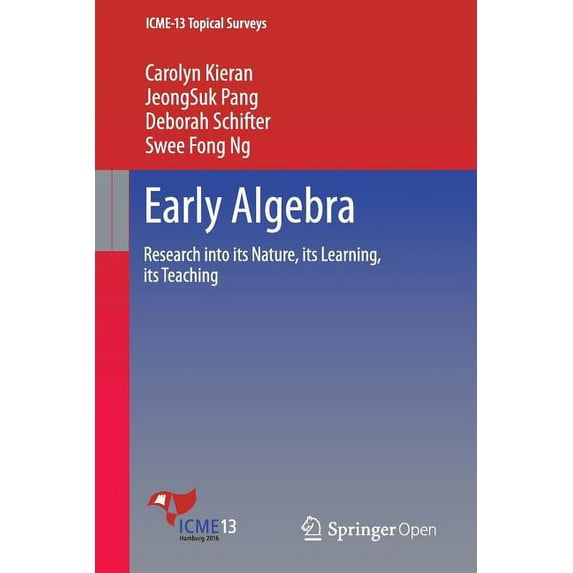 Icme-13 Topical Surveys Early Algebra: Research Into Its Nature, Its Learning, Its Teaching, (Paperback)