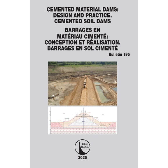 Icold Bulletins Cemented Material Dams: Design and Practice. Cemented Soil Dams / Barrages En Matriau Ciment Conception Et Ralisation, (Paperback)