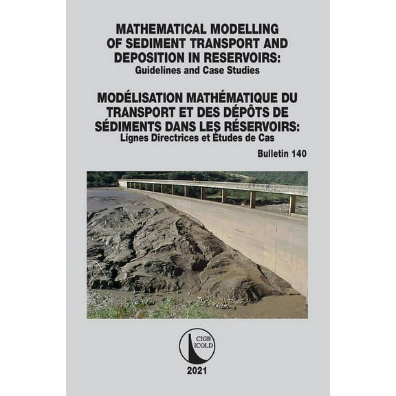 Icold Bulletins Mathematical Modelling of Sediment Transport and Deposition in Reservoirs - Guidelines and Case Studies / Modlisation M, Book 140, (Paperback)
