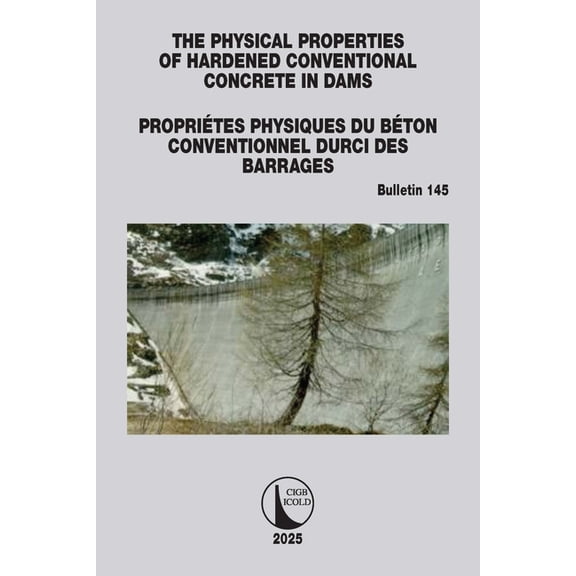 Icold Bulletins The Physical Properties of Hardened Conventional Concrete in Dams / Proprites Physiques Du Bton Conventionnel Durci De, (Paperback)