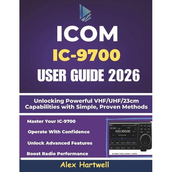Icom IC-9700 User Guide: Unlocking Powerful VHF/UHF/23cm Capabilities with Simple, Proven Methods, (Paperback)