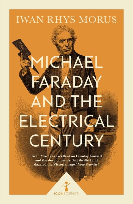 Icon Science: Michael Faraday and the Electrical Century (Icon Science ...