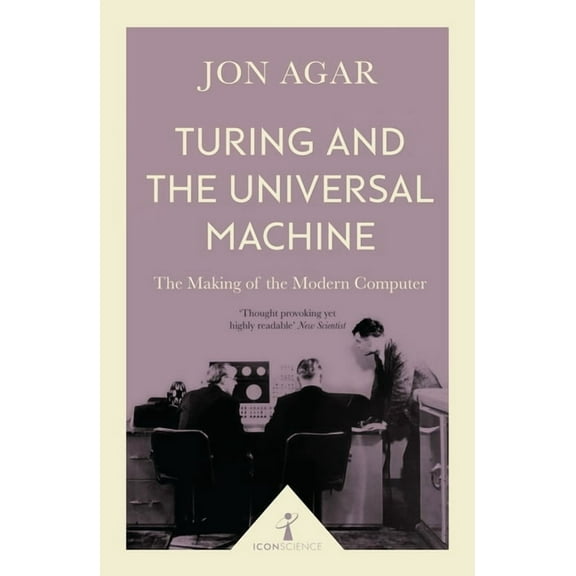 Icon Science: Turing and the Universal Machine (Icon Science) : The Making of the Modern Computer (Paperback)