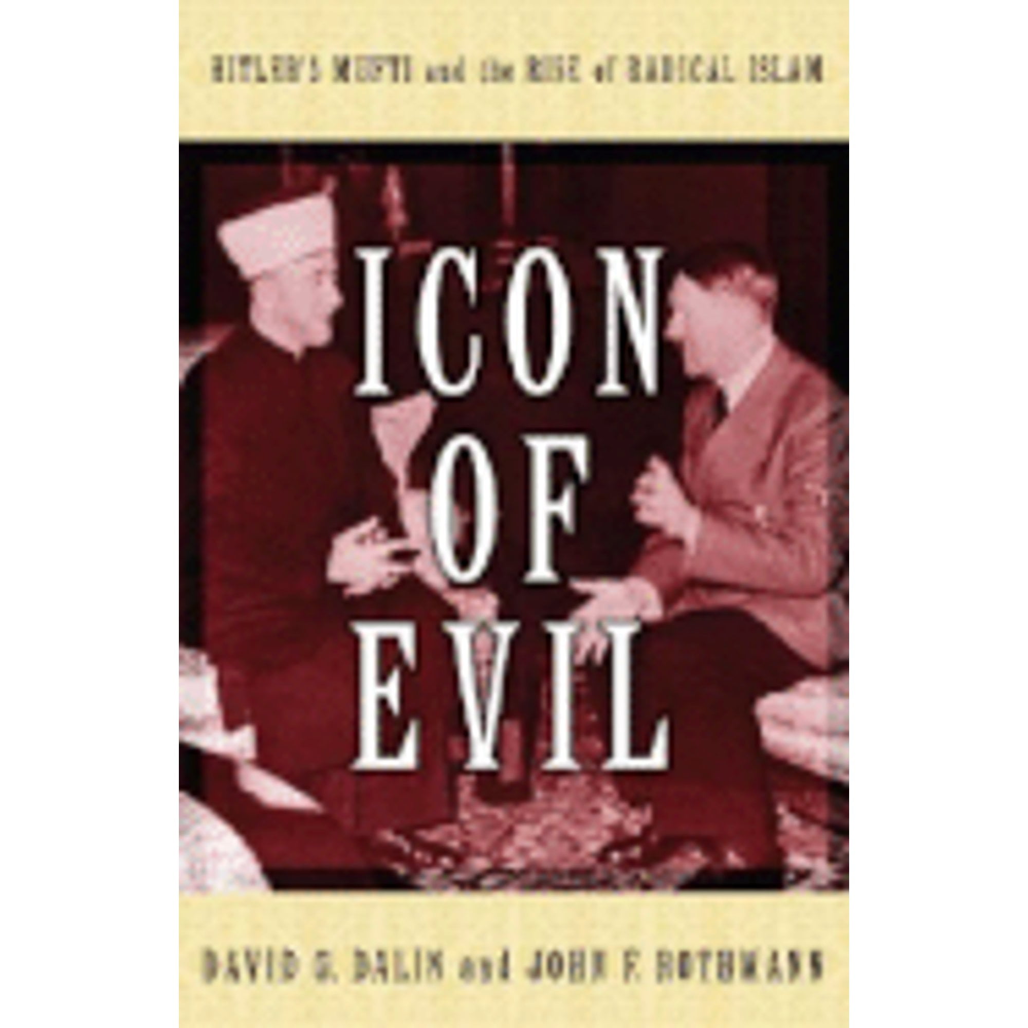 Pre-Owned Icon of Evil: Hitlers Mufti and the Rise Radical Islam Hardcover David G. Dalin, John F. Rothmann