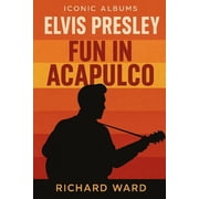 Iconic Albums Iconic Albums - Elvis Presley - Fun in Acapulco, Paperback