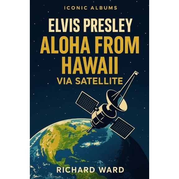 Iconic Albums Iconic Albums - Elvis Presley - Aloha from Hawaii Via Satellite, (Paperback)