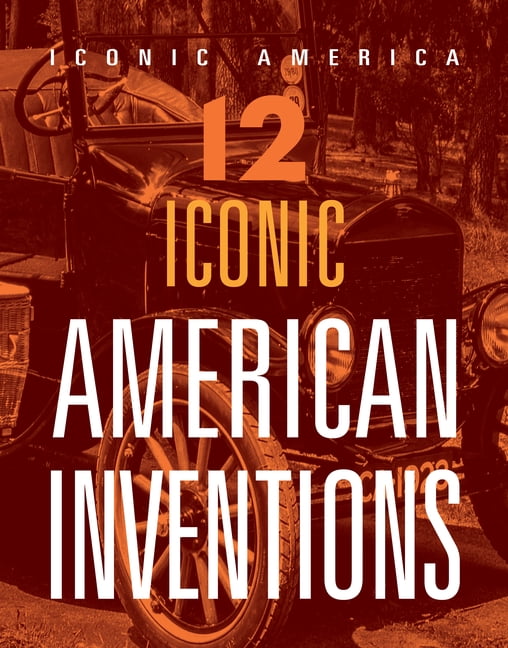 Iconic America 12 Iconic American Inventions, (Hardcover) - Walmart.com