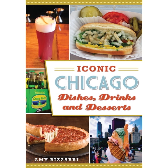 Iconic Chicago Dishes, Drinks and Desserts (Paperback)