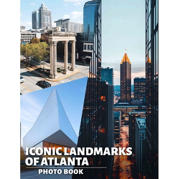 Iconic Landmarks of Atlanta Photo Book: Explore 40 Stunning Images Celebrating Atlanta's Most Famous Structures For Trav, (Paperback)