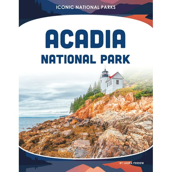 Iconic National Parks Acadia National Park, (Hardcover)