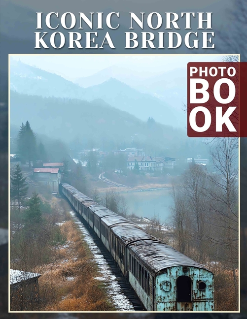 Iconic North Korea Bridge Photo Book: Exploration of Remarkable ...