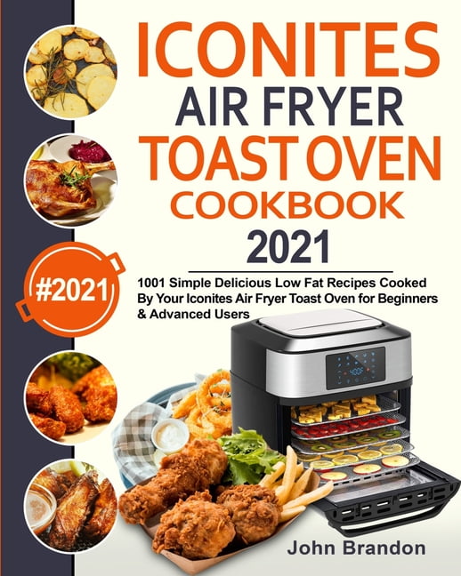 https://i5.walmartimages.com/seo/Iconites-Air-Fryer-Toast-Oven-Cookbook-2021-1001-Simple-Delicious-Low-Fat-Recipes-Cooked-By-Your-Beginners-Advanced-Users-Paperback-9781954294127_3d11ca95-3b7f-44d1-83a8-a606c0454870.658cc4246fc8520464d32a5f2a8da249.jpeg