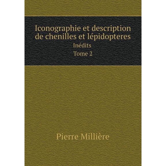 Iconographie et description de chenilles et lépidopteres Inédits Tome 2 (Paperback)
