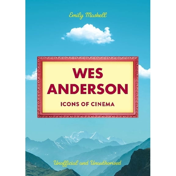 Emily Maskell Icons of Cinema: Wes Anderson (Hardcover)