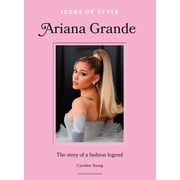 Icons of Style Icons of Style Ariana Grande The Story of a Fashion Legend, Hardcover