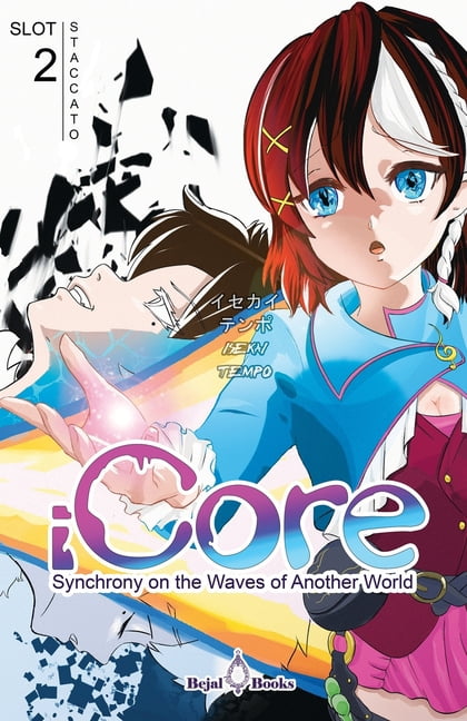 Icore Saga iCORE Synchrony on the Waves of Another World: Slot 2 Staccato, Book 2, (Paperback)