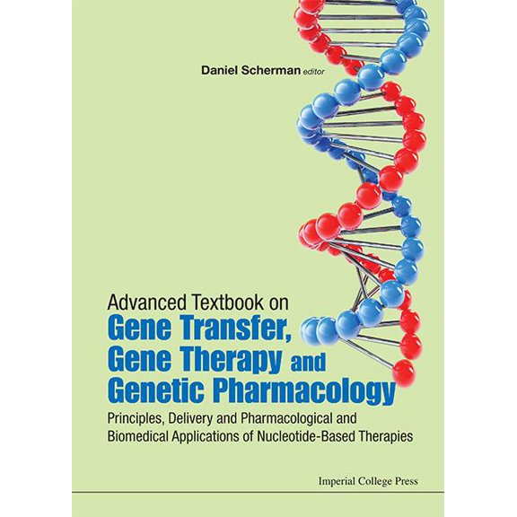 Icp Textbooks in Biomolecular Sciences: Advanced Textbook on Gene Transfer, Gene Therapy and Genetic Pharmacology: Principles, Delivery and Pharmacological and Biomedical Applications of Nucleotide-Ba