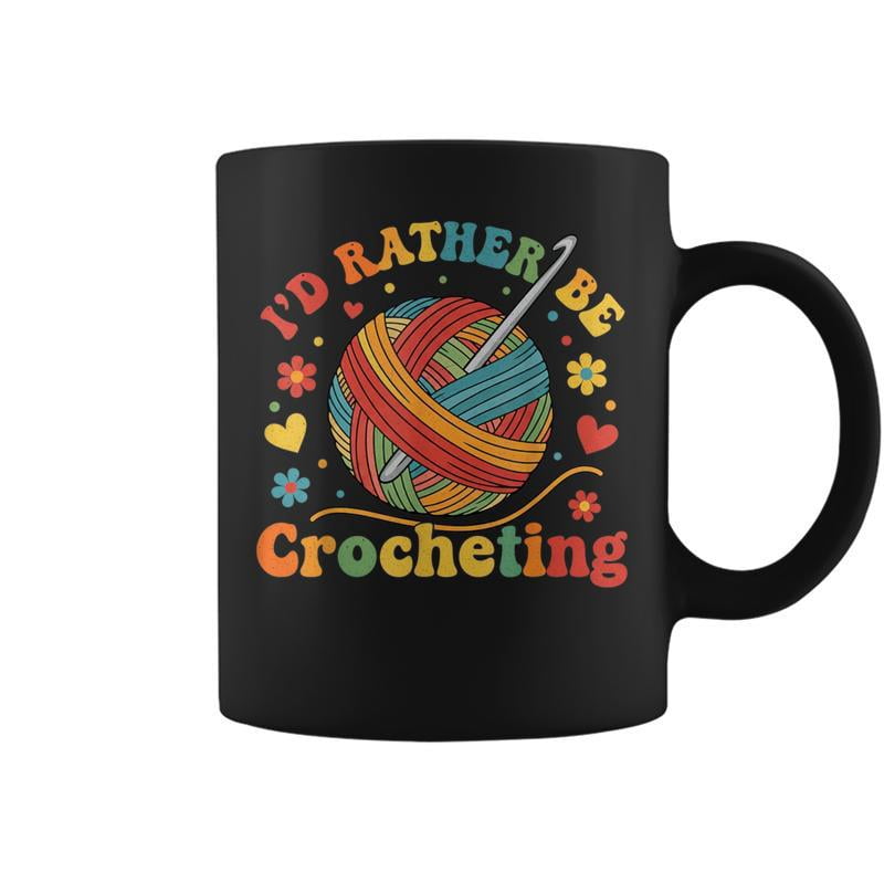 Id Rather Be Crocheting Crocheter Crochet Coffee Mug - Walmart.com