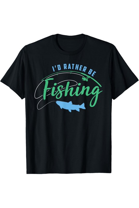 Id Rather Be Fishing Funny Fathers Day Fishing T-Shirt