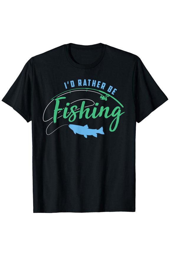Id Rather Be Fishing Funny Fathers Day Fishing T-Shirt