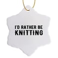 thumbnail image 1 of 3drose, Id Rather Be Knitting. Black Lettering on White Background., 3 inch Snowflake Porcelain Ornament, 1 of 7
