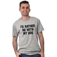 thumbnail image 1 of Id Rather Be With Dog Sarcastic Pet Men's Graphic T Shirt Tees Brisco Brands S, 1 of 4