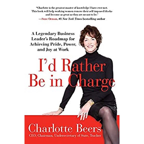 Pre-Owned I'd Rather Be in Charge: A Legendary Business Leader s Roadmap for Achieving Pride, Power, and Joy at Work (Hardcover) 1593156820 9781593156824