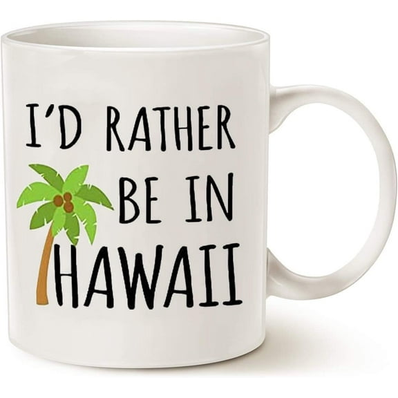 Id Rather Be In Hawaii Coffee Mug - Funny Unique Gift Mugs for Man, Woman, Mom. Sarcastic Holiday Gifts for Any Occasion To Be Loved for Christmas, Fathers Mothers Day, Birthday, etc,11oz