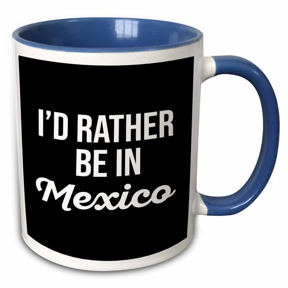 Id rather be in Mexico. White lettering on black background. 15oz Two-Tone Blue Mug mug-326990-11