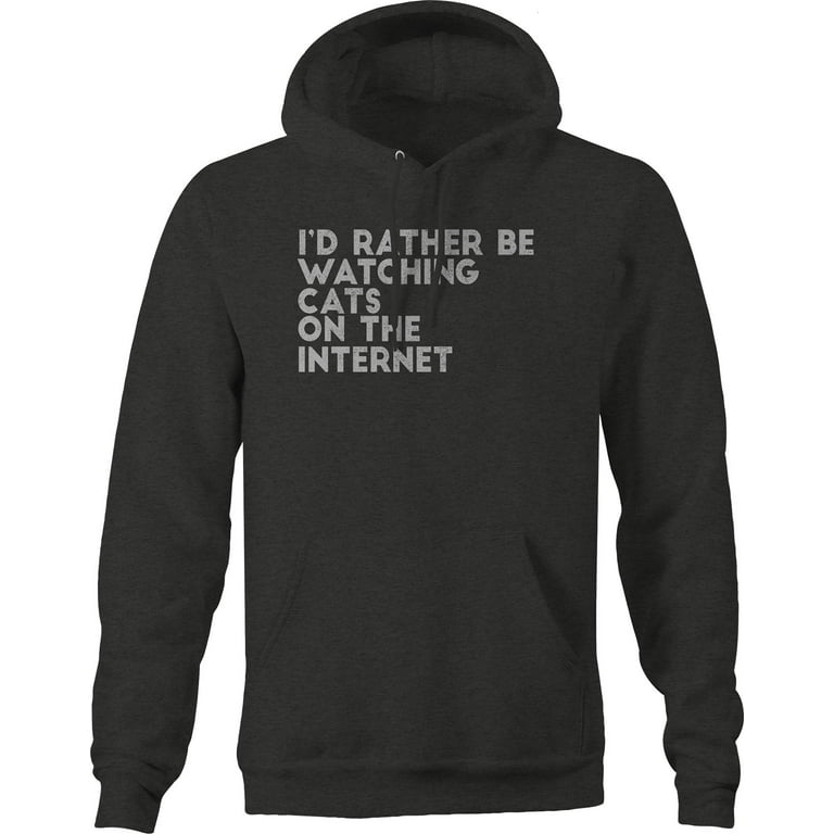 Id rather be watching Cats on the Internet Sweatshirt for Men
