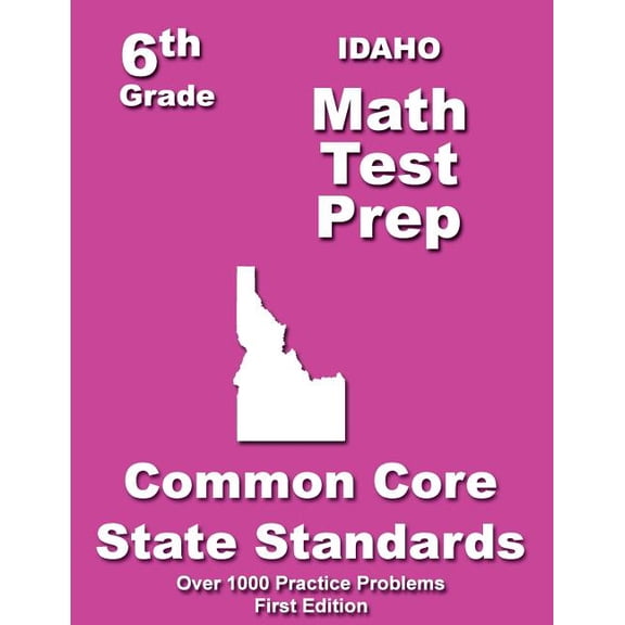 Idaho 6th Grade Math Test Prep: Common Core Learning Standard, (Paperback)