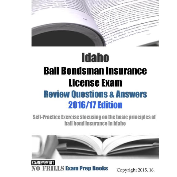 Idaho Bail Bondsman Insurance License Exam Review Questions & Answers 2016/17 Edition: A Self (Paperback) by Examreview