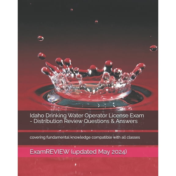 Idaho Drinking Water Operator License Exam - Distribution Review Questions & Answers: covering fundamental knowledge, (Paperback)